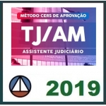 TJ AM - Assistente Judiciário PÓS EDITAL (CERS 2019) - Tribunal de Justiça do Estado do Amazonas